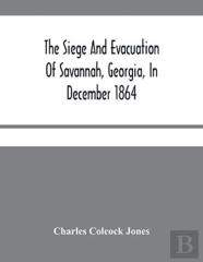 The Siege And Evacuation Of Savannah, Georgia, In December 1864