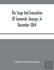 The Siege And Evacuation Of Savannah, Georgia, In December 1864