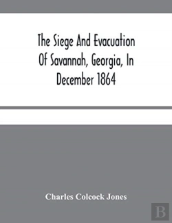 Bertrand.pt - The Siege And Evacuation Of Savannah, Georgia, In December 1864