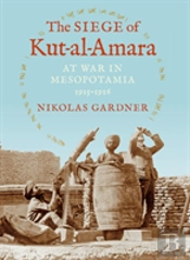 The Siege Of Kut-Al-Amara