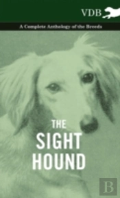 The Sight Hound - A Complete Anthology Of The Breeds