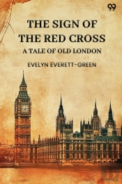 The Sign Of The Red Cross A Tale Of Old London