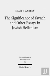 The Significance Of Yavneh And Other Essays In Jewish Hellenism