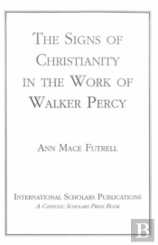 The Signs Of Christianity In The Work Of Walker Percy