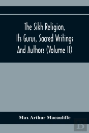 The Sikh Religion, Its Gurus, Sacred Writings And Authors (Volume Ii)