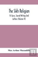 The Sikh Religion, Its Gurus, Sacred Writings And Authors (Volume Iv)