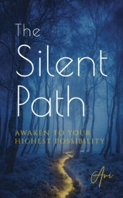 The Silent Path: Awaken To Your Highest