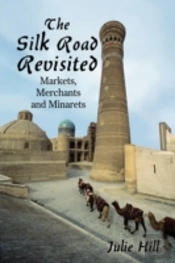The Silk Road Revisited: Markets, Merchants And Minarets