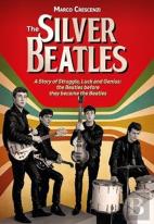 The Silver Beatles: A Story Of Struggle, Luck And Genius