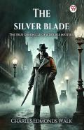 The Silver Bladethe True Chronicle Of A Double Mystery (Edition1)