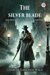 The Silver Bladethe True Chronicle Of A Double Mystery (Edition1)