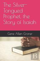The Silver-Tongued Prophet, The Story Of Isaiah