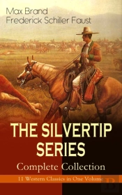 The Silvertip Series - Complete Collection: 11 Western Classics In One Volume