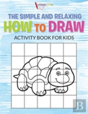 The Simple And Relaxing How To Draw Activity Book For Kids