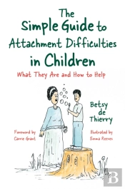 The Simple Guide To Attachment Difficulties In Children