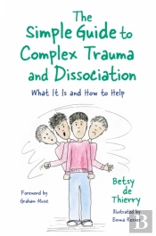 The Simple Guide To Complex Trauma And Dissociation