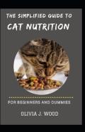 The Simplified Guide To Cat Nutrition For Beginners And Dummies