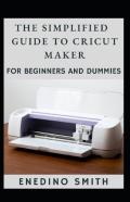 The Simplified Guide To Cricut Maker For Beginners And Dummies