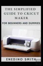The Simplified Guide To Cricut Maker For Beginners And Dummies