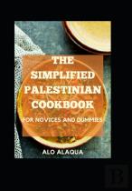 The Simplified Palestinian Cookbook For Novices And Dummies