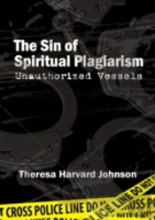The Sin Of Spiritual Plagiarism: Unauthorized Vessels