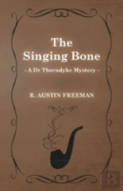 The Singing Bone (A Dr Thorndyke Mystery)