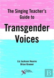 The Singing Teacher'S Guide To Transgender Voices