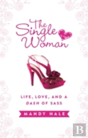 The Single Womanâ€“Life, Love, And A Dash Of Sass