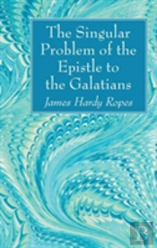 The Singular Problem Of The Epistle To The Galatians