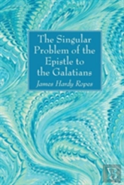 The Singular Problem Of The Epistle To The Galatians
