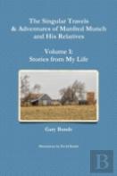 The Singular Travels & Adventures Of Manfred Munch And His Relatives - Volume 1: Stories From My Life