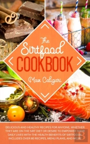 The Sirtfood Cookbook: Delicious And Hea