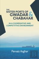 The Sister Ports Of Gwadar And Chabahar In A Cooperative And Competitive Environment
