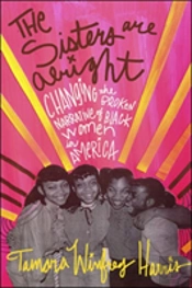 The Sisters Are Alright: Changing The Broken Narrative Of Black Women In America