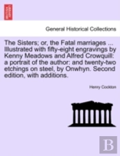The Sisters; Or, The Fatal Marriages ...