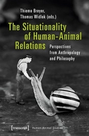 The Situationality Of Humanâ€“Animal Relations Â€“ Perspectives From Anthropology And Philosophy