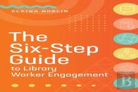 The Six-Step Guide To Library Worker Engagement