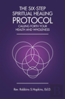 The Six-Step Spiritual Healing Protocol