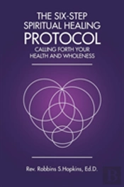 The Six-Step Spiritual Healing Protocol