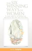 The Six Winning Ways Of Women (A Must-Read For All Women As Well As For The Men Who Love Them)