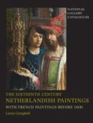 The Sixteenth Century Netherlandish Paintings, With French Paintings Before 1600