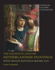 The Sixteenth Century Netherlandish Paintings, With French Paintings Before 1600