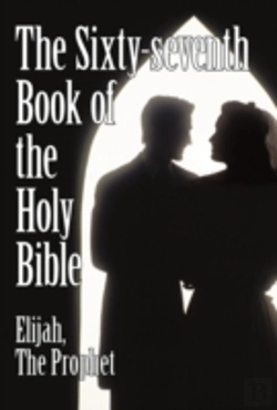 Bertrand.pt - The Sixty-Seventh Book Of The Holy Bible By Elijah The Prophet As God Promised From The Book Of Malachi.