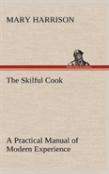 The Skilful Cook A Practical Manual Of Modern Experience