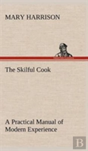 The Skilful Cook A Practical Manual Of Modern Experience