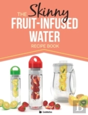 The Skinny Fruit-Infused Water Recipe Book