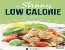 The Skinny Low Calorie Meal Recipe Book Great Tasting, Simple & Healthy Meals Under 300, 400 & 500 Calories. Perfect For Any Calorie Controlled Diet