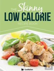 The Skinny Low Calorie Meal Recipe Book Great Tasting, Simple & Healthy Meals Under 300, 400 & 500 Calories. Perfect For Any Calorie Controlled Diet