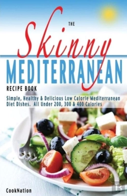 Bertrand.pt - The Skinny Mediterranean Recipe Book: Healthy, Delicious & Low Calorie Mediterranean Dishes. All Under 300, 400 & 500 Calories