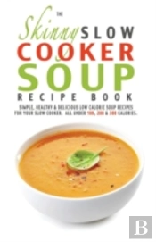 The Skinny Slow Cooker Soup Recipe Book